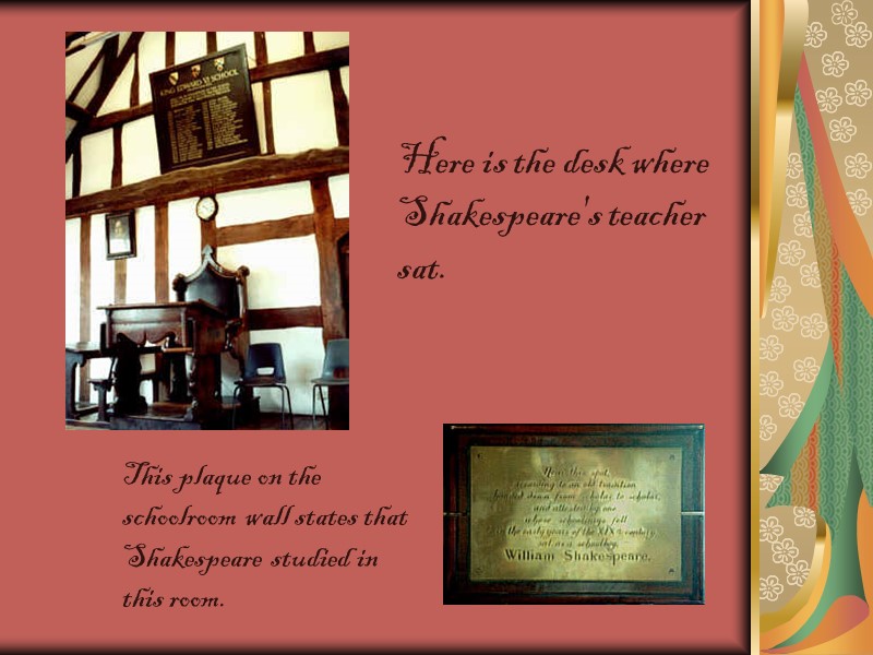 Here is the desk where Shakespeare's teacher sat.  This plaque on the schoolroom